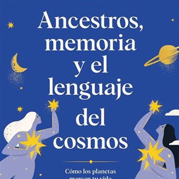 Ancestros, Memoria Y El Lenguaje Del Cosmos 1