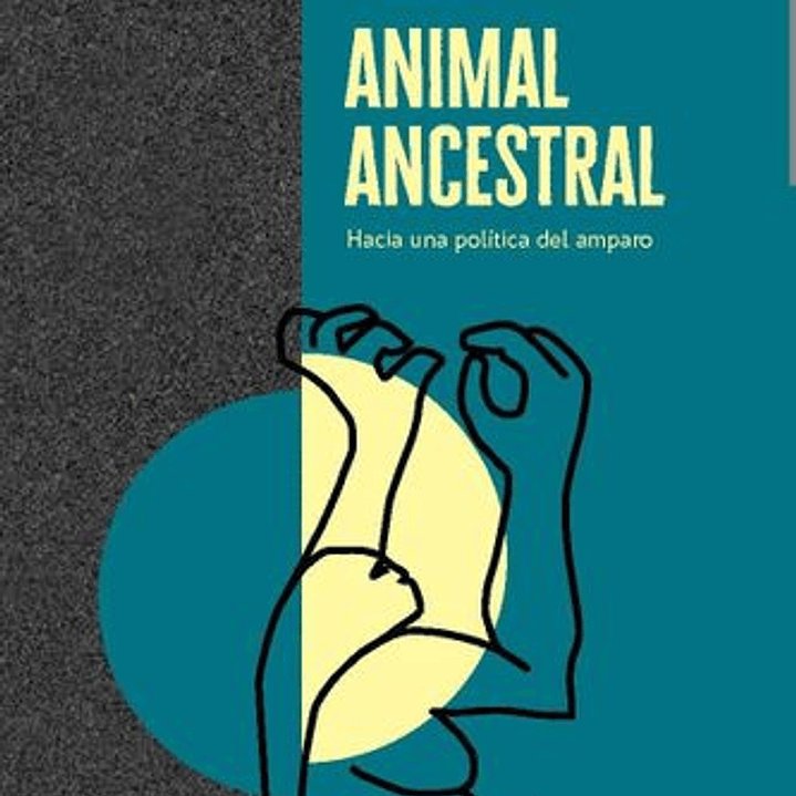 Animal Ancestral - Hacia Una Politica Del Amparo 1