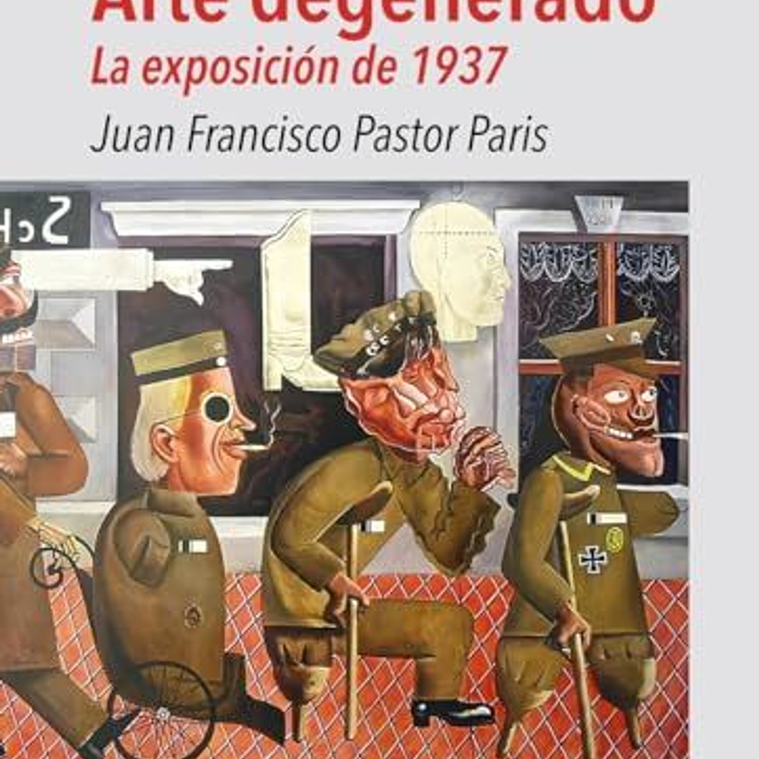Arte Degenerado - La Exposicion De 1937 1