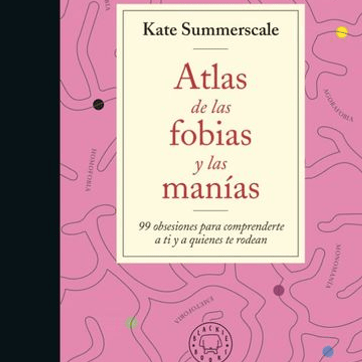 Atlas De Las Fobias Y Las Manias 1