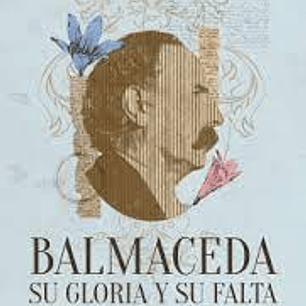 Balmaceda - Su Gloria Y Su Falta