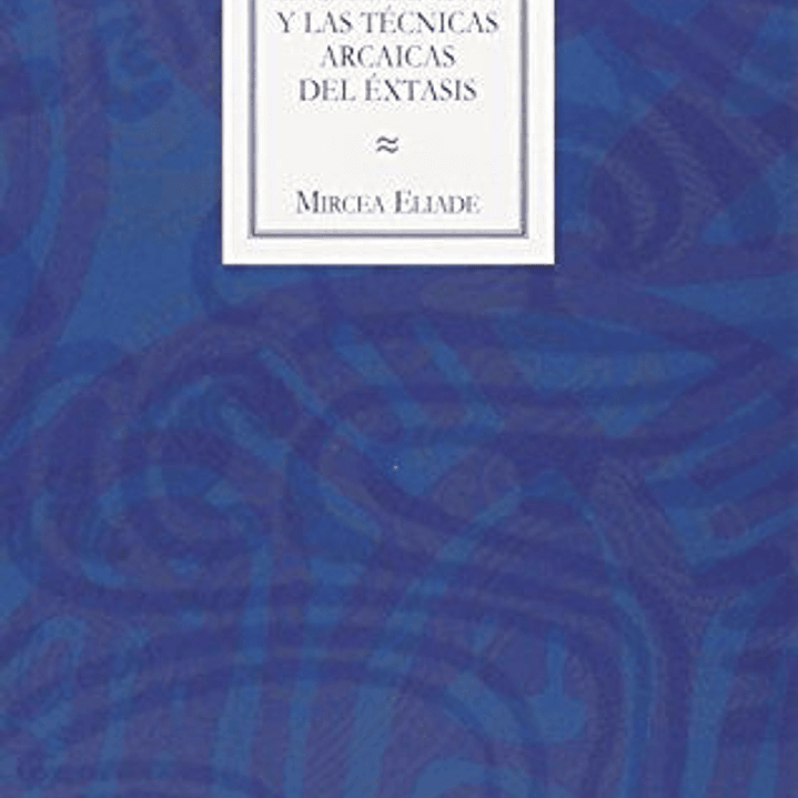 Chamanismo Y Las Tecnicas Arcaicas Del Extasis, El 1