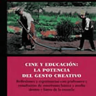 Cine Y Educacion La Potencia Del Gesto Creativo