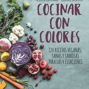Cocinar Con Colores - 120 Recetas Veganas Sanas Y Sabrosas Para Las 4 Estaciones