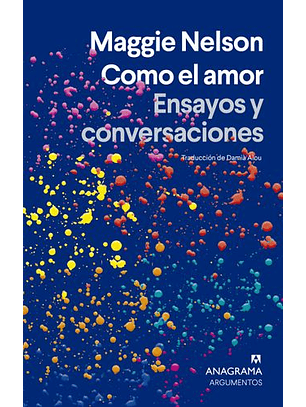 Como El Amor. Ensayos Y Conversaciones