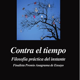 Contra El Tiempo Filosofia Practica Del Instante