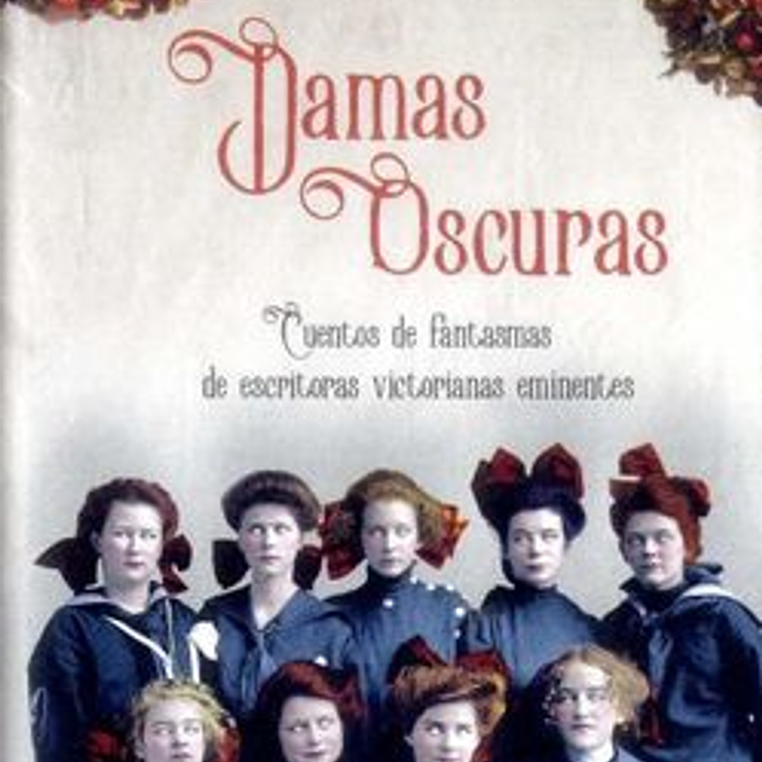 Damas Oscuras - Cuentos De Fantasmas De Escritoras Victorianas Eminentes 1