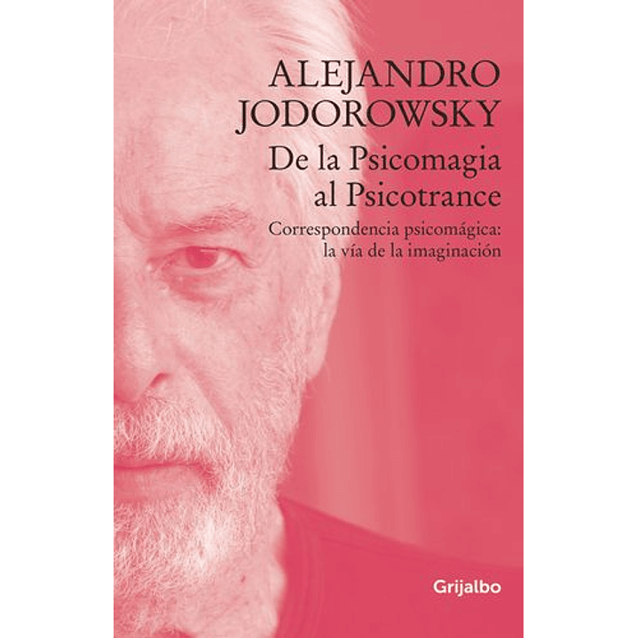 De La Psicomagia Al Psicotrance - Correspondencia Psicomagica La Via De La Imaginacion 1