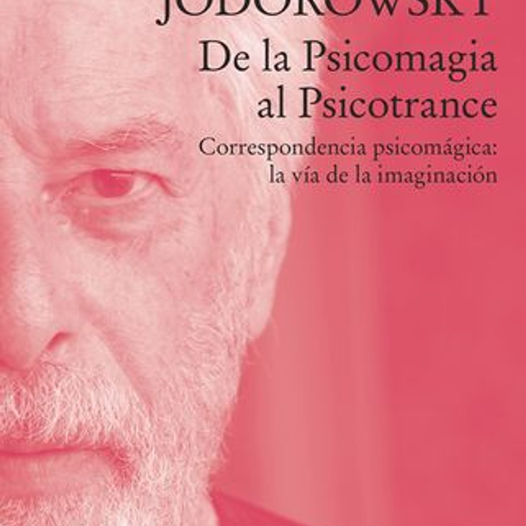De La Psicomagia Al Psicotrance - Correspondencia Psicomagica La Via De La Imaginacion 1