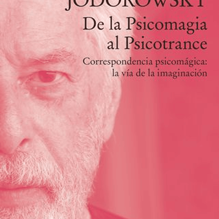 De La Psicomagia Al Psicotrance - Correspondencia Psicomagica La Via De La Imaginacion 1