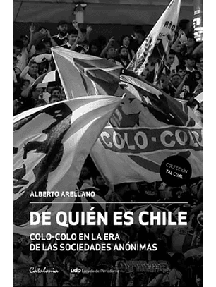 De Quien Es Chile - Colo Colo En La Era De Las Sociedades Anonimas