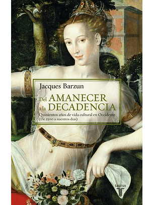 Del Amanecer A La Decadencia - Quinientosaños De Vida Cultural En Occidente