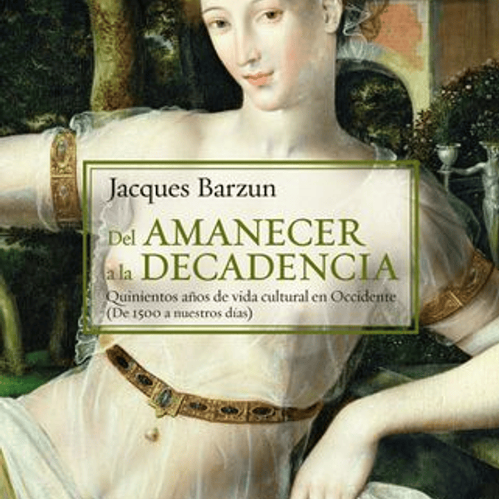 Del Amanecer A La Decadencia - Quinientosaños De Vida Cultural En Occidente 1