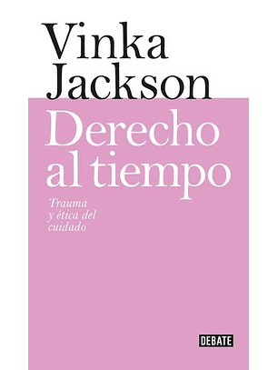 Derecho Al Tiempo - Trauma Y Etica Del Cuidado