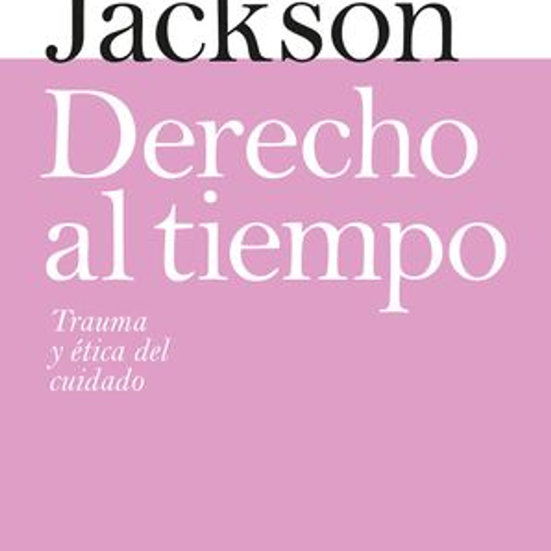 Derecho Al Tiempo - Trauma Y Etica Del Cuidado 1
