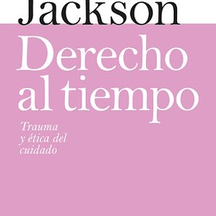 Derecho Al Tiempo - Trauma Y Etica Del Cuidado