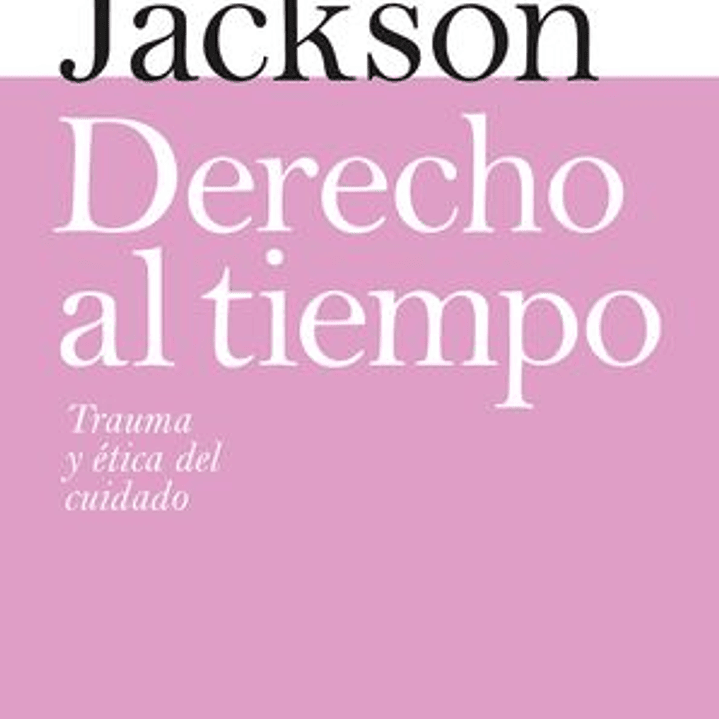 Derecho Al Tiempo - Trauma Y Etica Del Cuidado 1