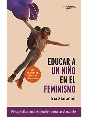 Educar A Un Niño En El Feminismo - Porque Ellos Tambien Pueden Ayudar A Cambiar El Mundo