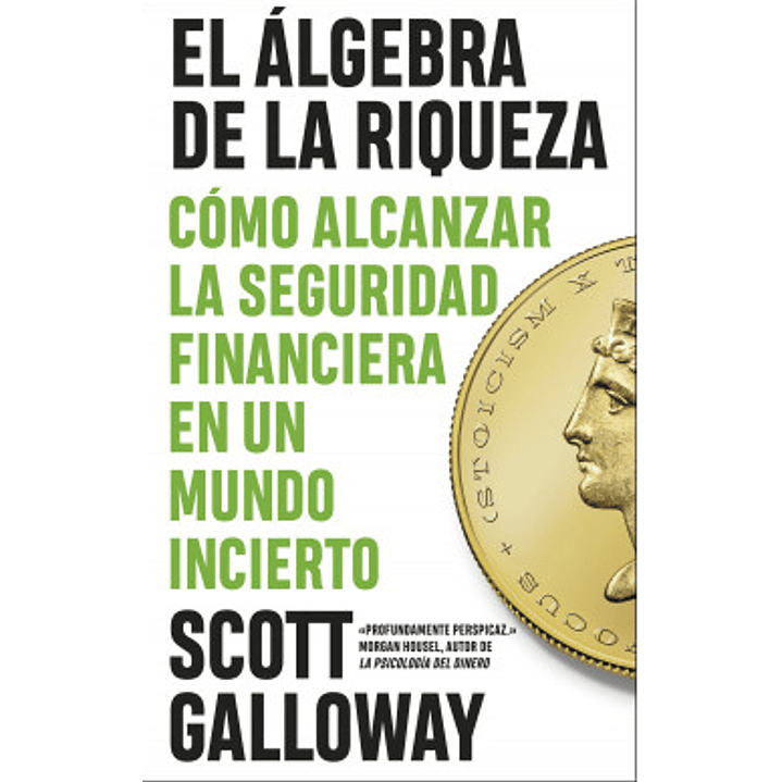 El Algebra De La Riqueza. Como Alcanzar La Seguridad Financiera En Un Mundo Incierto 1