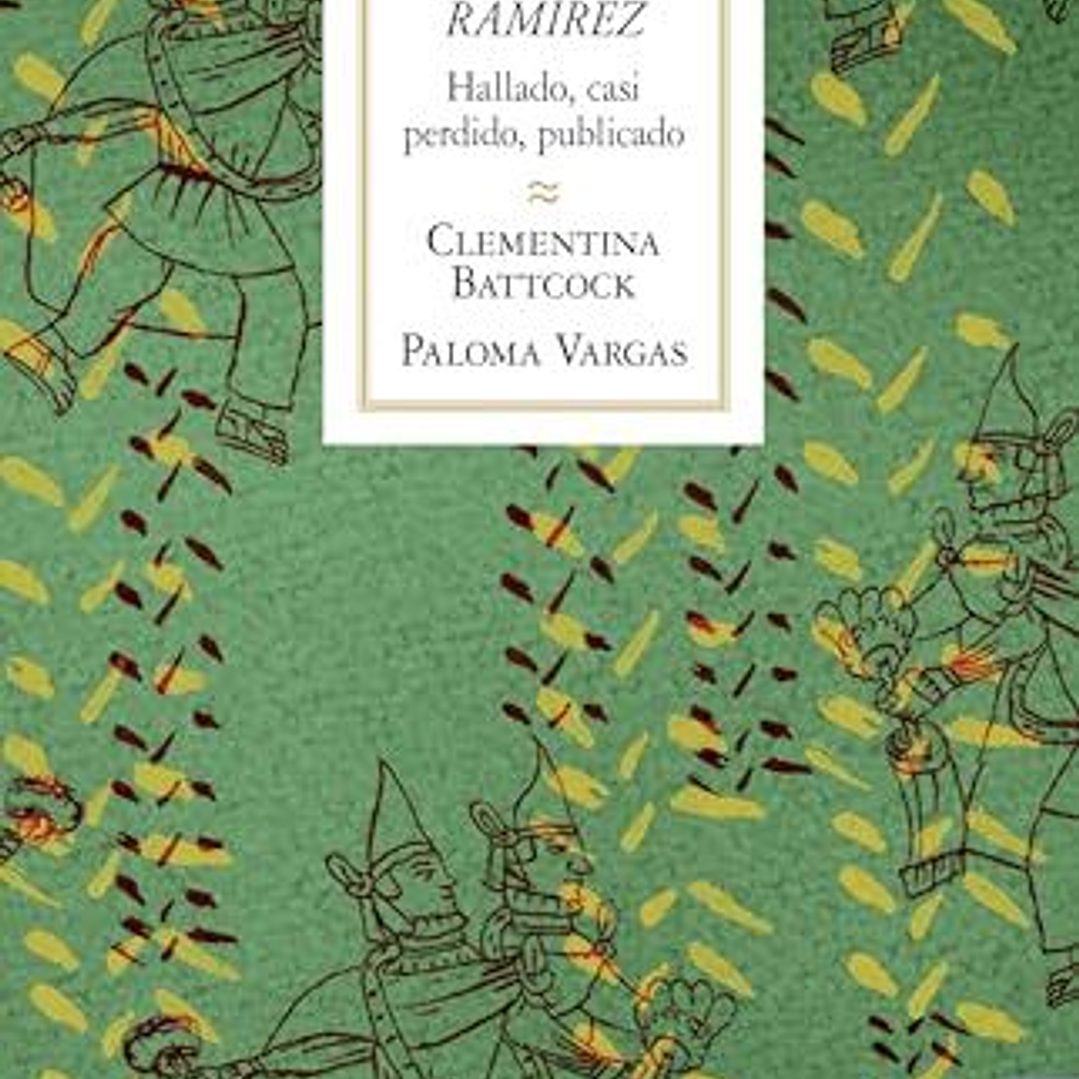 El Codice Ramirez. Hallado, Casi Perdido, Publicado 1