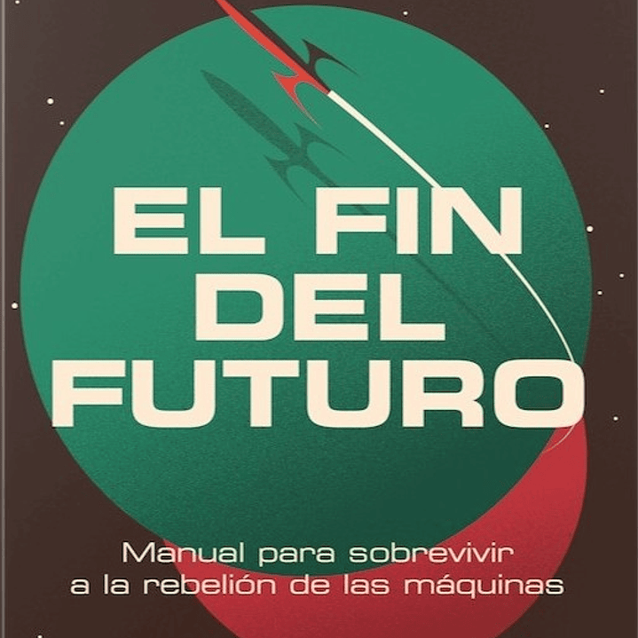 El Fin Del Futuro 1