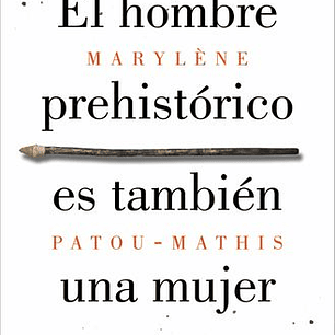 El Hombre Prehistorico Es Tambien Una Mujer