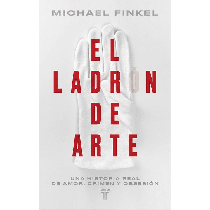 El Ladron De Arte - Una Historia Real De Obsesion Y Crimenes Por Amor A La Belleza 1