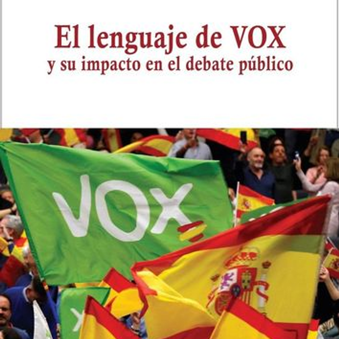 El Lenguaje De Vox Y Su Impacto En El Debate Publico 1