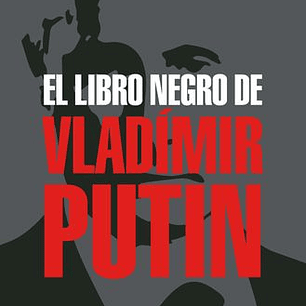El Libro Negro De Vladimir Putin