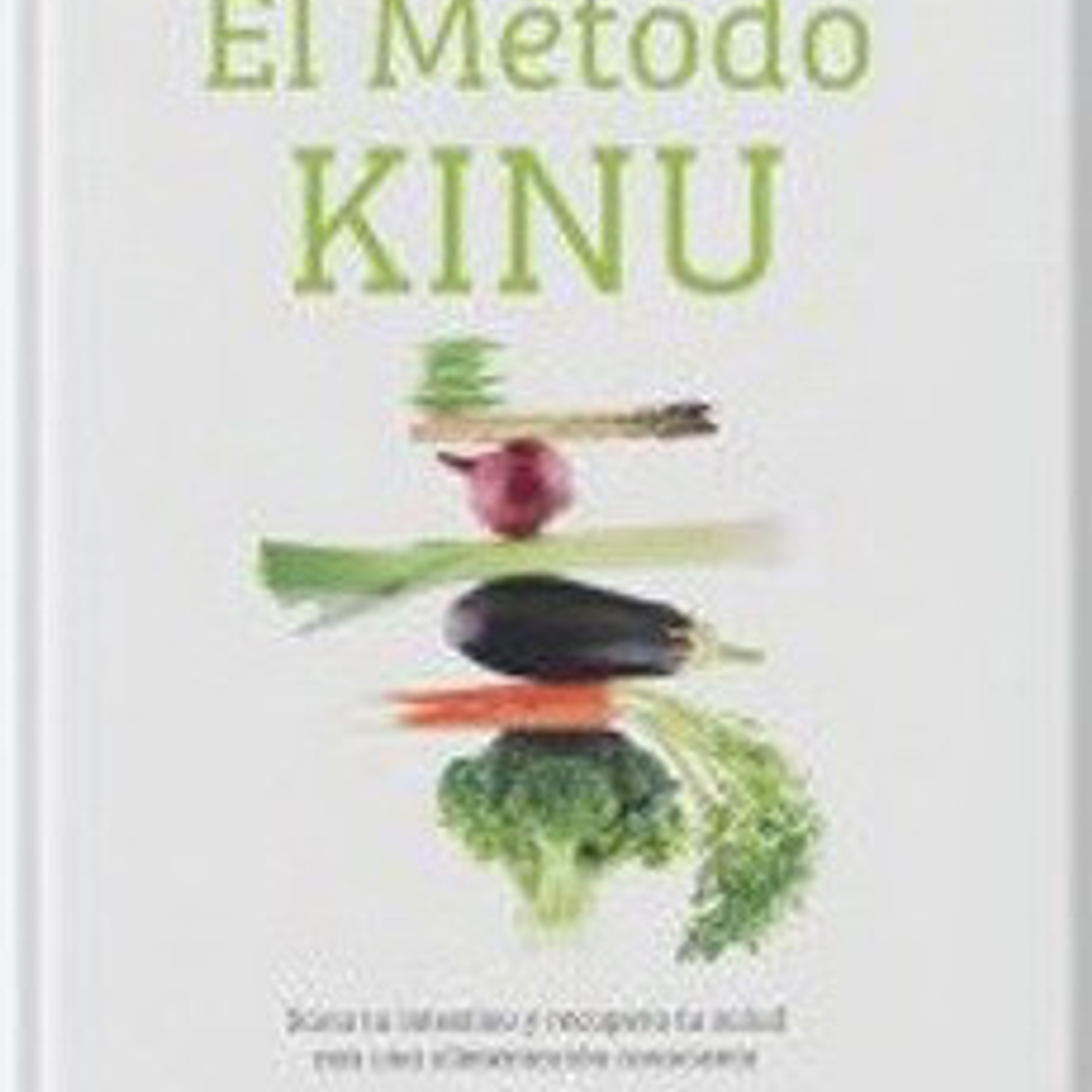 El Metodo Kinu - Sana Tu Instentino Y Recupera Tu Salud Con Una Alimentacion Consciente 1