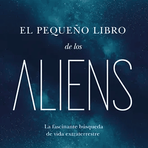El Pequeño Libro De Los Aliens - La Fascinante Busqueda De Vida Extraterrestre