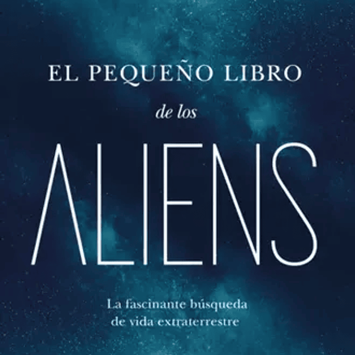 El Pequeño Libro De Los Aliens - La Fascinante Busqueda De Vida Extraterrestre 1