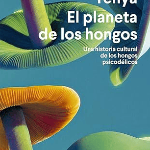 El Planeta De Los Hongos - Historia Cultural De Los Hongos Psicodelicos