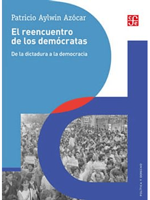 El Reencuentro De Los Democratas - De La Dictadura A La Democracia
