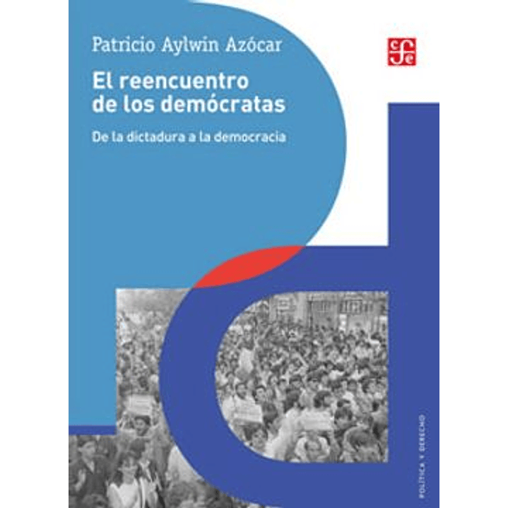 El Reencuentro De Los Democratas - De La Dictadura A La Democracia 1