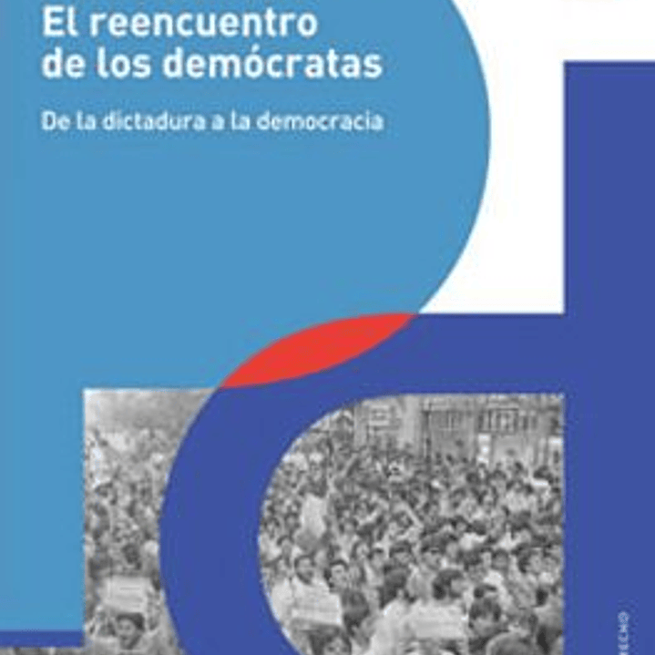 El Reencuentro De Los Democratas - De La Dictadura A La Democracia 1