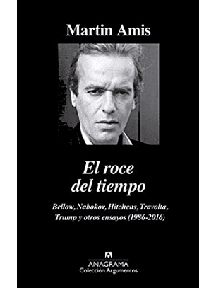 El Roce Del Tiempo - Bellow Nabokov Hitchens Travolta Trum Y Otros Ensayos