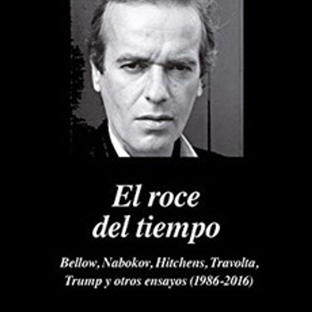El Roce Del Tiempo - Bellow Nabokov Hitchens Travolta Trum Y Otros Ensayos 1