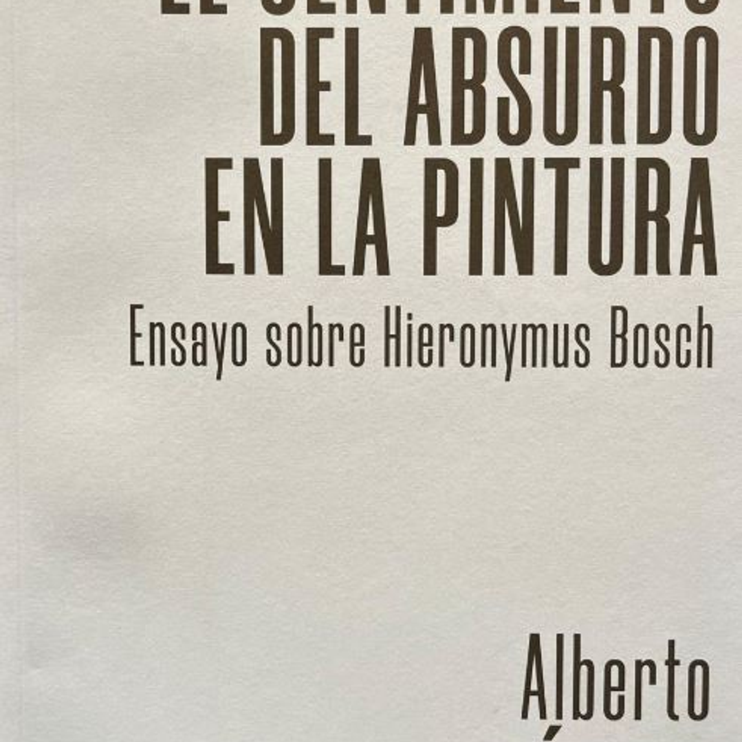 El Sentimiento Del Absurdo En La Pintura. Ensayo Sobre Hieronymus Bosch 1