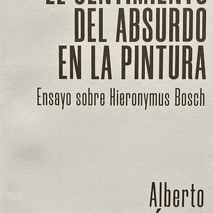 El Sentimiento Del Absurdo En La Pintura. Ensayo Sobre Hieronymus Bosch