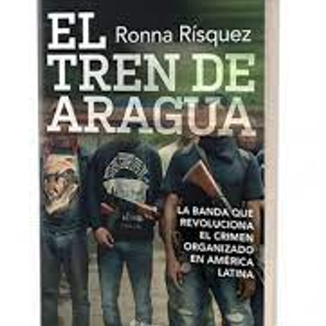 El Tren De Aragua - La Banda Que Revoluciona El Crimen Organizado En America Latina 1