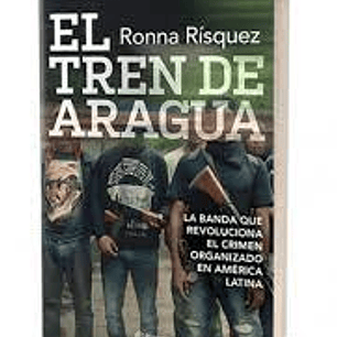 El Tren De Aragua - La Banda Que Revoluciona El Crimen Organizado En America Latina