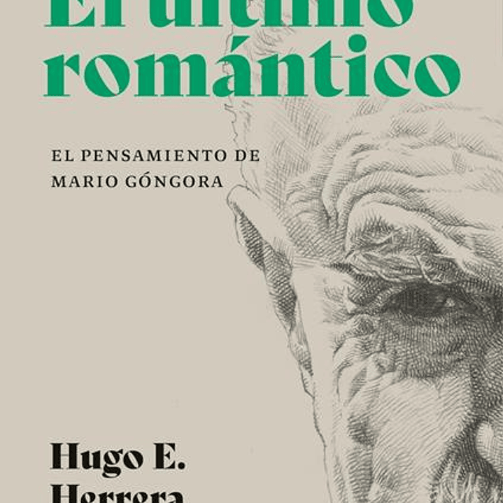 El Ultimo Romantico - El Pensamiento De Mario Gongora 1