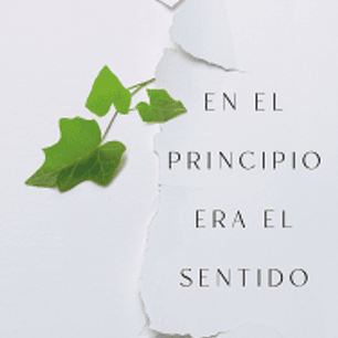 En El Principio Era El Sentido - Reflexiones En Torno Al Ser Humano