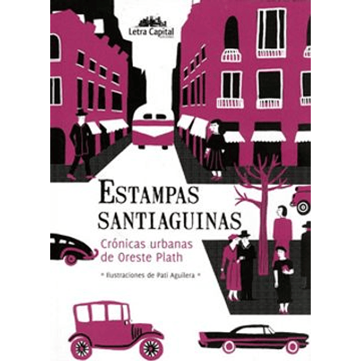 Estampas Santiaguinas - Cronicas Urbanas De Oreste Plath 1