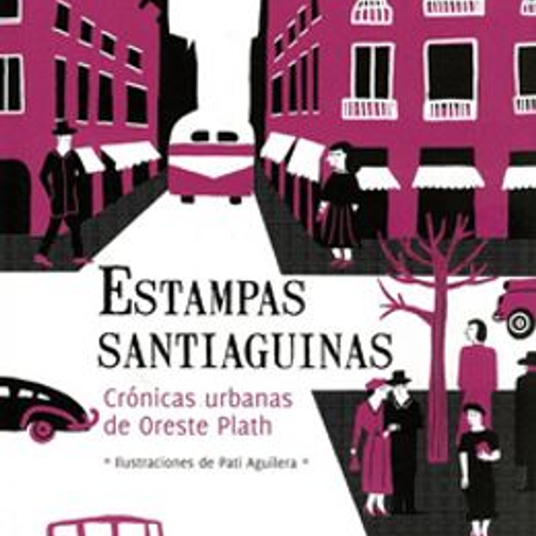 Estampas Santiaguinas - Cronicas Urbanas De Oreste Plath 1