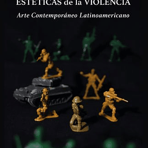 Esteticas De La Violencia. Arte Contemporaneo Latinoamericano