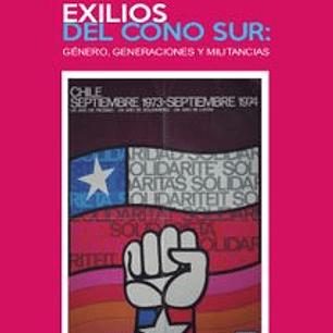 Exilios Del Cono Sur. Genero, Generaciones Y Militancias