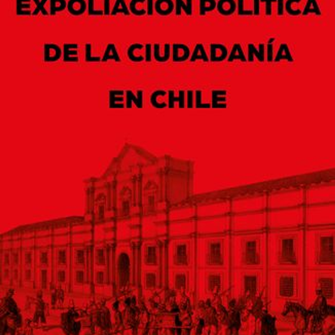 Expoliacion Politica De La Ciudadania En Chile 1