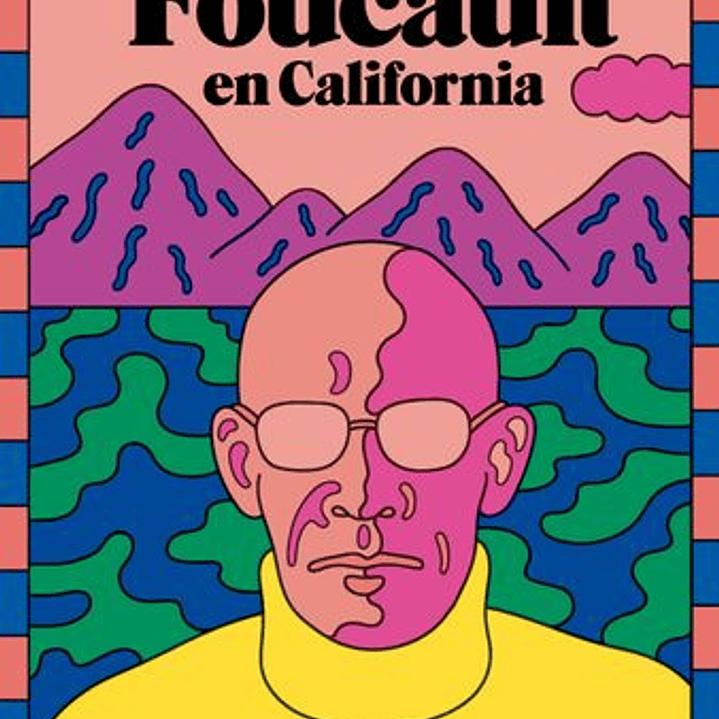 Foucault En California - Un Viaje Filosofico Y Lisergico 1